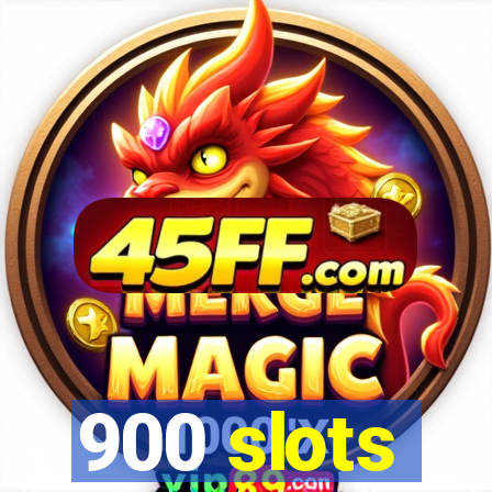 900 slots